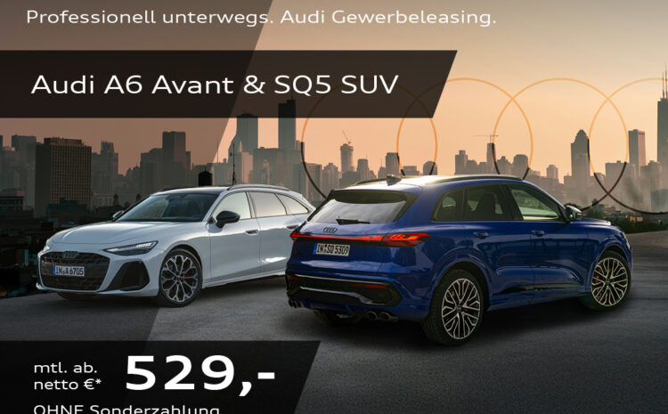  Für Gewerbe: Audi A6 Avant & SQ5 SUV